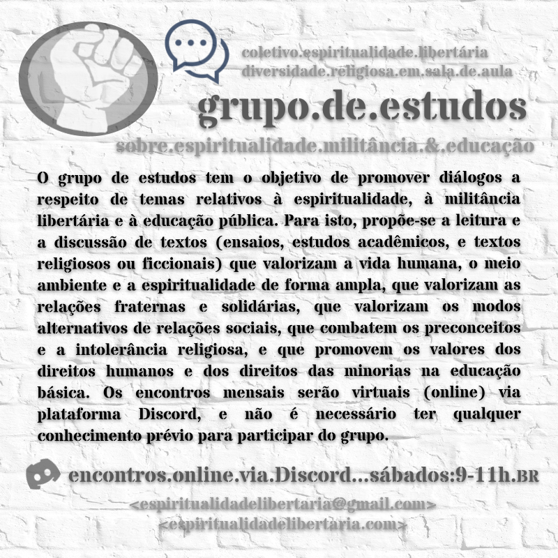 O grupo de estudos tem o objetivo de promover diálogos a respeito de temas relativos à espiritualidade, à militância libertária e à educação pública.